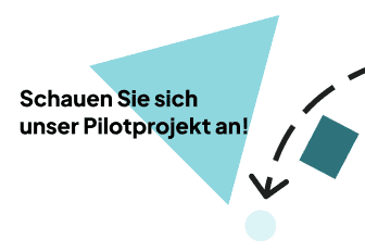 Schauen Sie sich unser Pilotprojekt an!